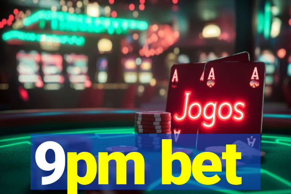 9pm bet